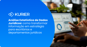 Análise Estatística de Dados Jurídicos: como transformar informação em estratégia para escritórios e departamentos jurídicos
