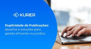 Duplicidade de Publicações: desafios e soluções para gestão eficiente no jurídico