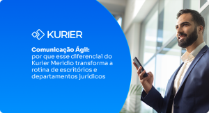Comunicação Ágil: por que esse diferencial do Kurier Meridio transforma a rotina de escritórios e departamentos jurídicos