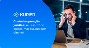 Blog Kurier - Custo da operação jurídica: seu escritório cresce, mas sua margem diminui