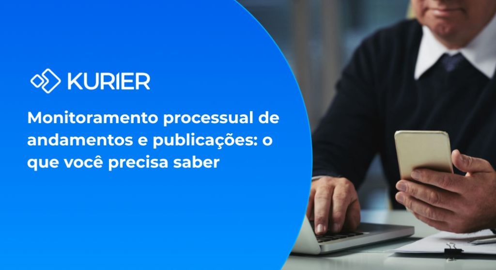 Monitoramento processual de andamentos e publicações: o que você precisa saber